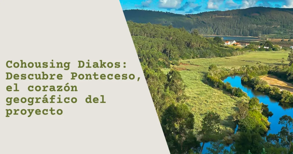 Cohousing Diakos: Descubre Ponteceso, el corazón geográfico del proyecto