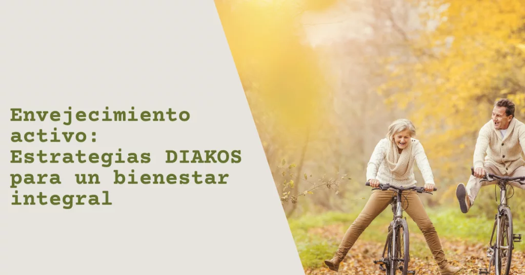 Envejecimiento activo: Estrategias DIAKOS para un bienestar integral