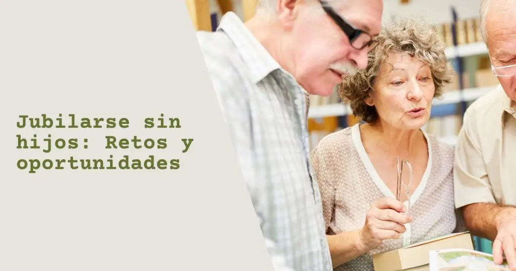 Jubilarse sin hijos. Retos y oportunidades